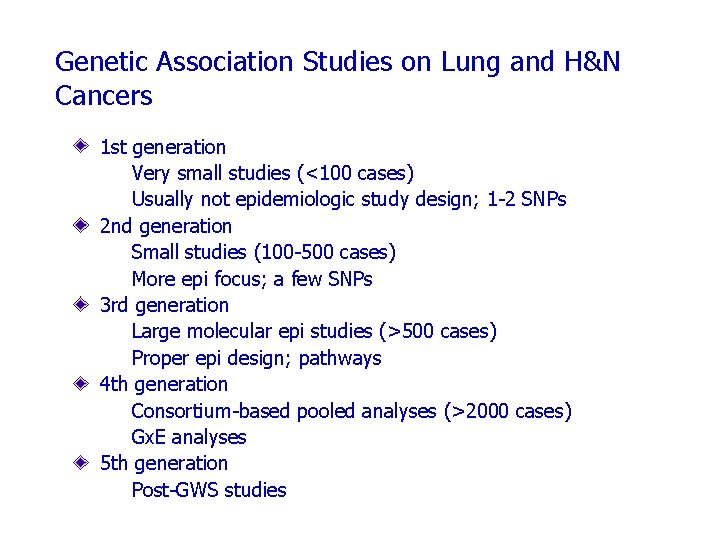 Genetic Association Studies on Lung and H&N Cancers 1 st generation n Very small