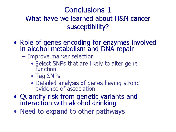 Conclusions 1 What have we learned about H&N cancer susceptibility? • Role of genes