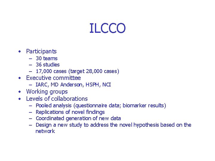 ILCCO • Participants – 30 teams – 36 studies – 17, 000 cases (target