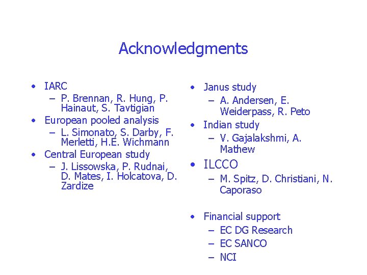 Acknowledgments • IARC – P. Brennan, R. Hung, P. Hainaut, S. Tavtigian • European