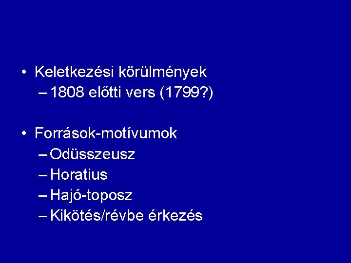  • Keletkezési körülmények – 1808 előtti vers (1799? ) • Források-motívumok – Odüsszeusz