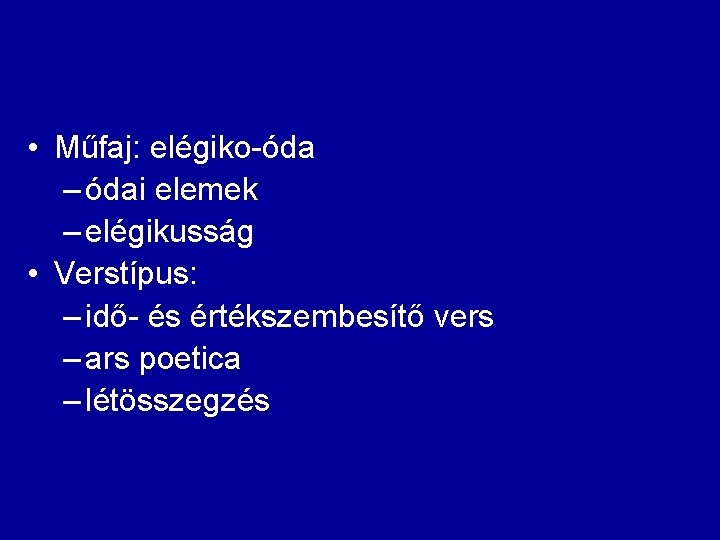  • Műfaj: elégiko-óda – ódai elemek – elégikusság • Verstípus: – idő- és