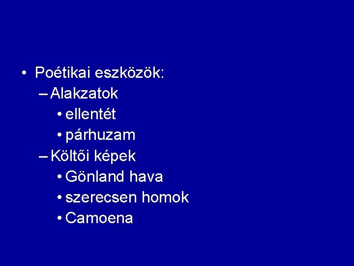  • Poétikai eszközök: – Alakzatok • ellentét • párhuzam – Költői képek •