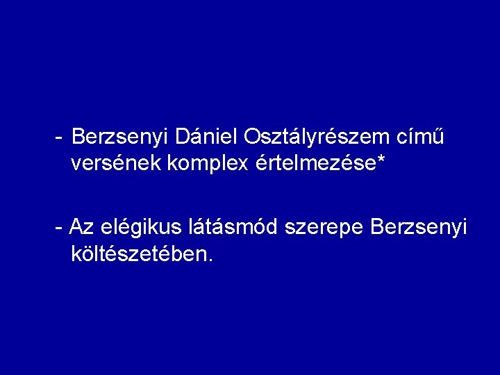 - Berzsenyi Dániel Osztályrészem című versének komplex értelmezése* - Az elégikus látásmód szerepe Berzsenyi