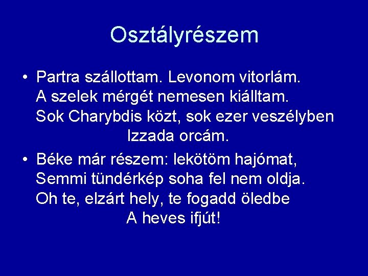 Osztályrészem • Partra szállottam. Levonom vitorlám. A szelek mérgét nemesen kiálltam. Sok Charybdis közt,