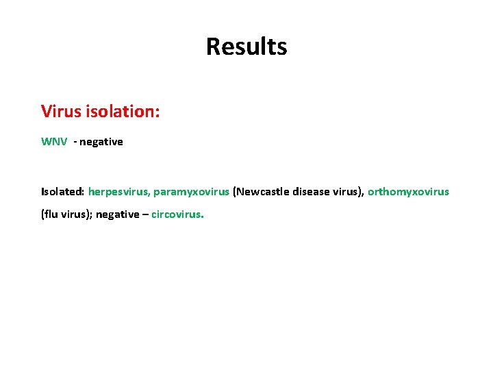 Results Virus isolation: WNV - negative Isolated: herpesvirus, paramyxovirus (Newcastle disease virus), orthomyxovirus (flu