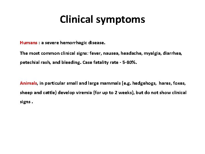 Clinical symptoms Humans : a severe hemorrhagic disease. The most common clinical signs: fever,