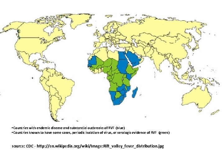  • Countries with endemic disease and substantial outbreaks of RVF (blue) • Countries