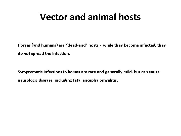 Vector and animal hosts Horses (and humans) are “dead-end” hosts - while they become