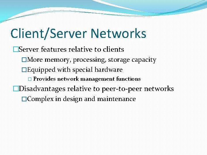 Client/Server Networks �Server features relative to clients �More memory, processing, storage capacity �Equipped with