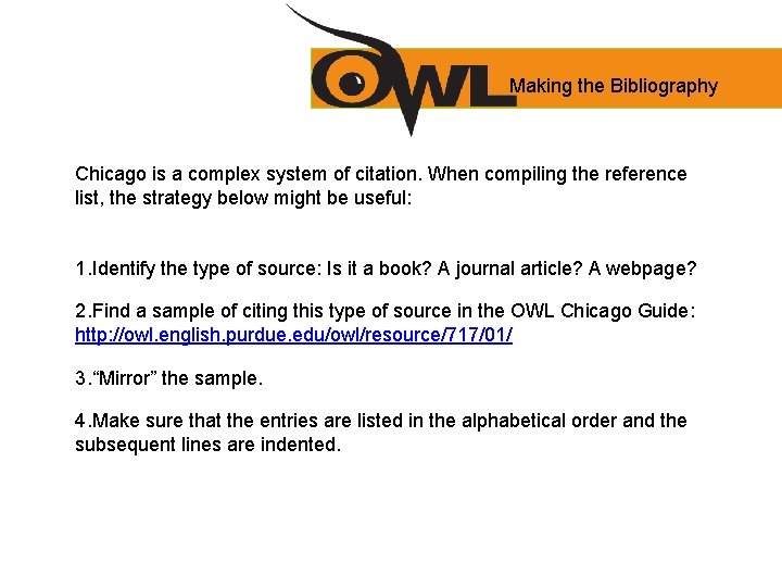 Making the Bibliography Chicago is a complex system of citation. When compiling the reference