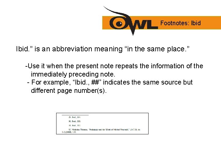 Footnotes: Ibid. ” is an abbreviation meaning “in the same place. ” -Use it