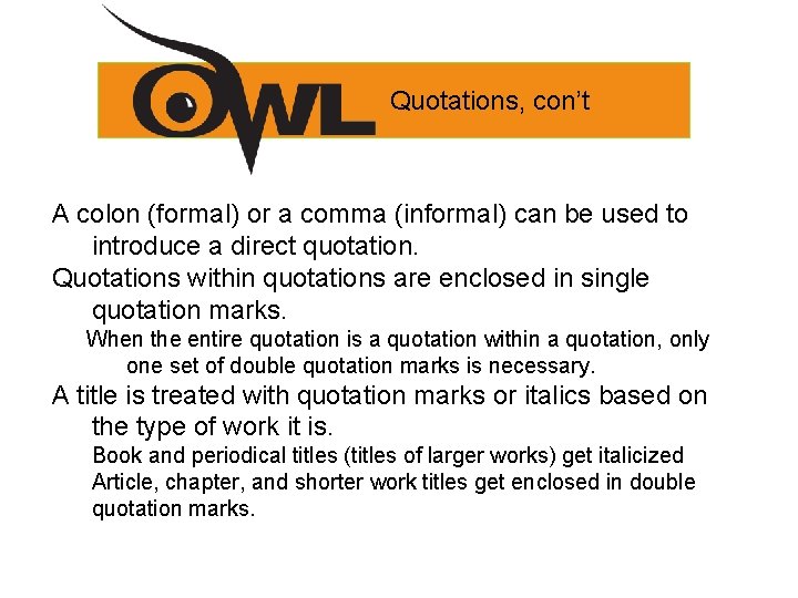 Quotations, con’t A colon (formal) or a comma (informal) can be used to introduce