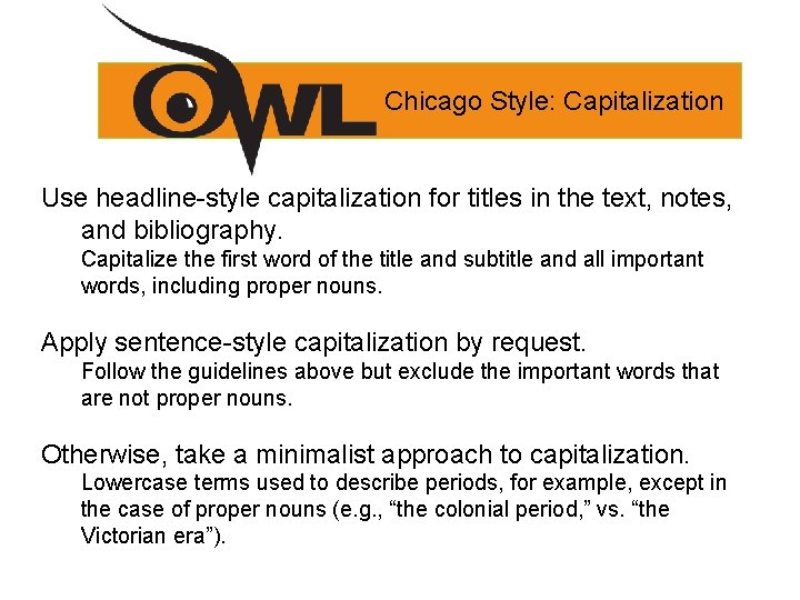 Chicago Style: Capitalization Use headline-style capitalization for titles in the text, notes, and bibliography.