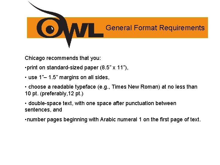 General Format Requirements Chicago recommends that you: • print on standard-sized paper (8. 5”