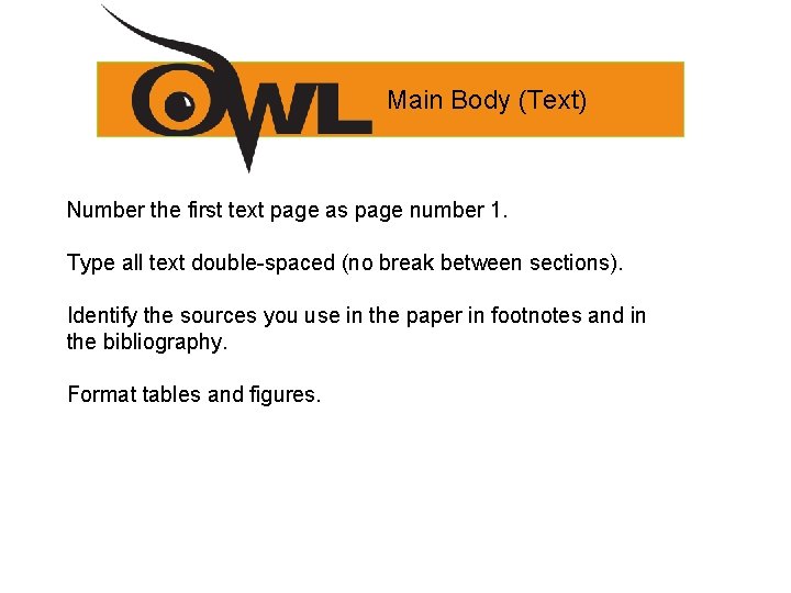 Main Body (Text) Number the first text page as page number 1. Type all