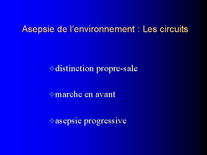 Asepsie de l’environnement : Les circuits vdistinction propre-sale vmarche en avant vasepsie progressive 