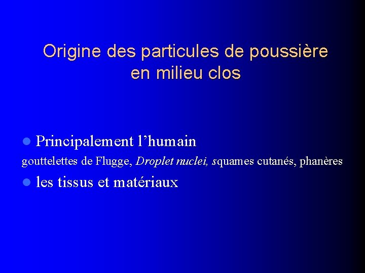 Origine des particules de poussière en milieu clos l Principalement l’humain gouttelettes de Flugge,