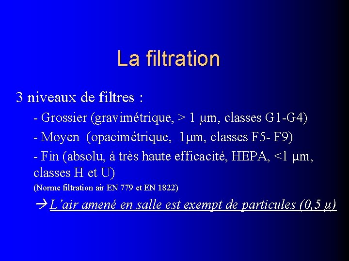 La filtration 3 niveaux de filtres : - Grossier (gravimétrique, > 1 µm, classes