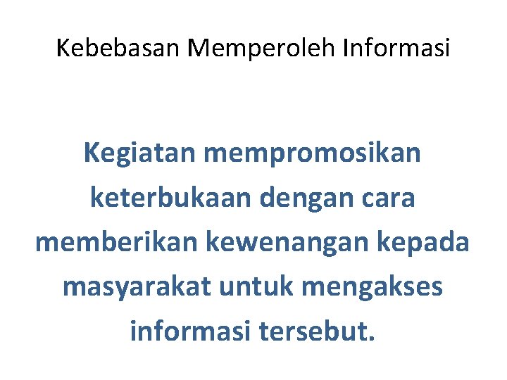 Kebebasan Memperoleh Informasi Kegiatan mempromosikan keterbukaan dengan cara memberikan kewenangan kepada masyarakat untuk mengakses