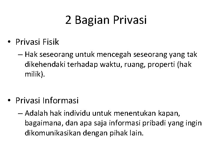 2 Bagian Privasi • Privasi Fisik – Hak seseorang untuk mencegah seseorang yang tak