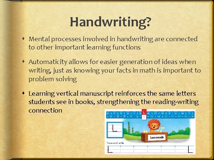Handwriting? Mental processes involved in handwriting are connected to other important learning functions Automaticity