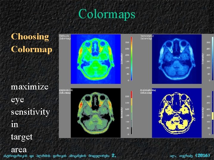 Colormaps Choosing Colormap maximize eye sensitivity in target area 