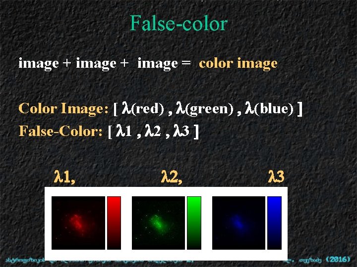 False-color image + image = color image Color Image: [ l(red) , l(green) ,