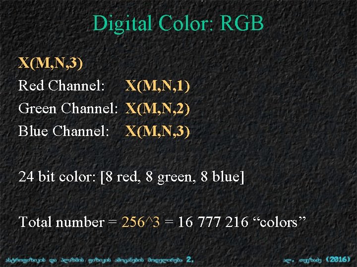 Digital Color: RGB X(M, N, 3) Red Channel: X(M, N, 1) Green Channel: X(M,