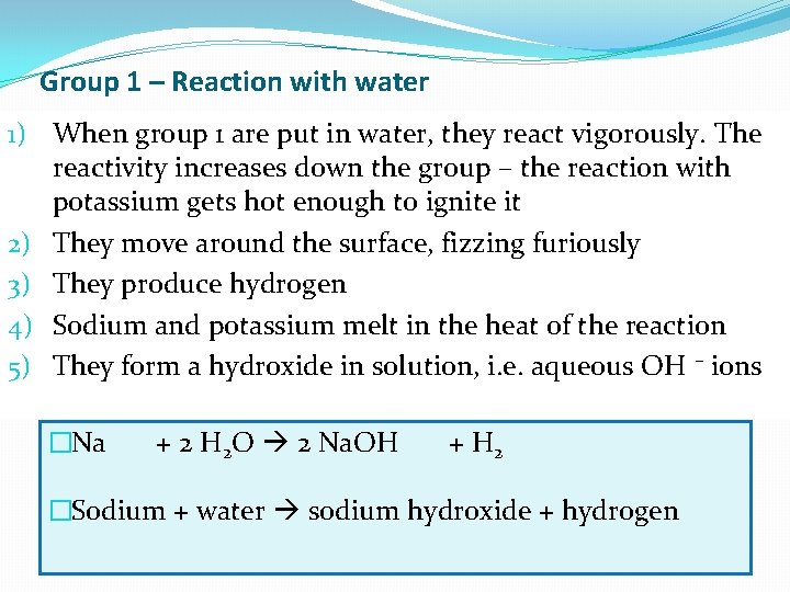 Group 1 – Reaction with water 1) When group 1 are put in water,