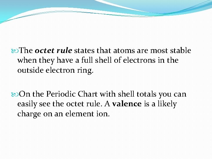  The octet rule states that atoms are most stable when they have a