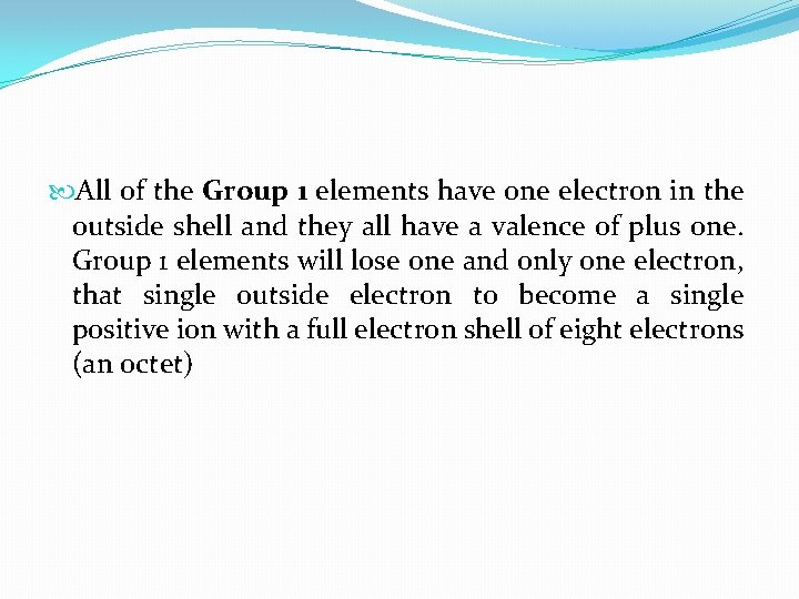  All of the Group 1 elements have one electron in the outside shell