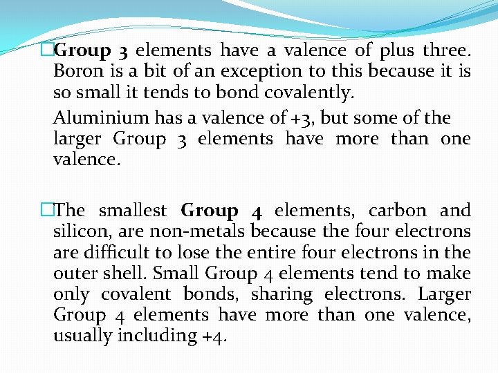 �Group 3 elements have a valence of plus three. Boron is a bit of