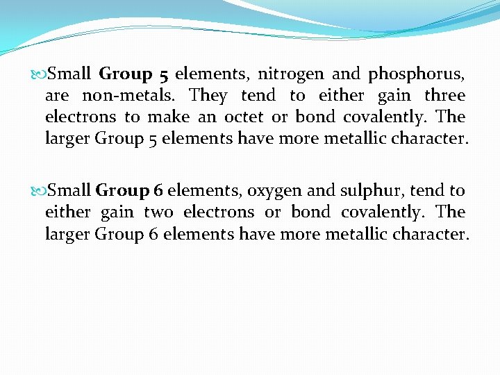  Small Group 5 elements, nitrogen and phosphorus, are non-metals. They tend to either