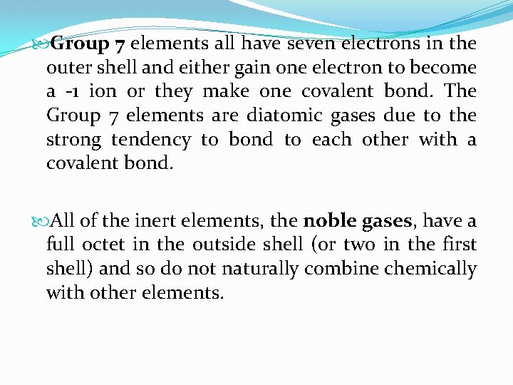  Group 7 elements all have seven electrons in the outer shell and either