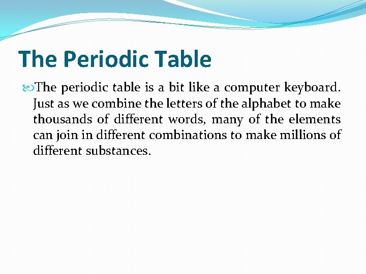 The Periodic Table The periodic table is a bit like a computer keyboard. Just