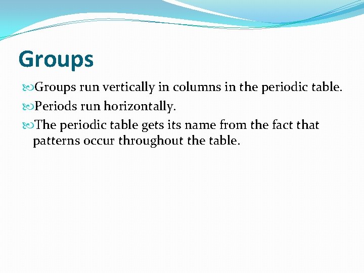 Groups run vertically in columns in the periodic table. Periods run horizontally. The periodic