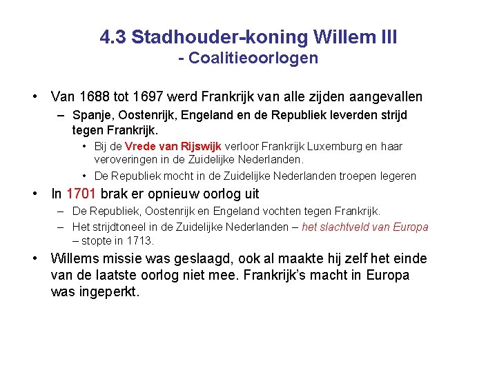 4. 3 Stadhouder-koning Willem III - Coalitieoorlogen • Van 1688 tot 1697 werd Frankrijk