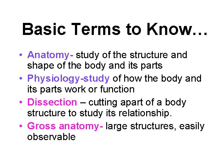 Basic Terms to Know… • Anatomy- study of the structure and shape of the