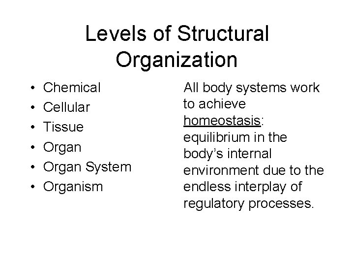 Levels of Structural Organization • • • Chemical Cellular Tissue Organ System Organism All