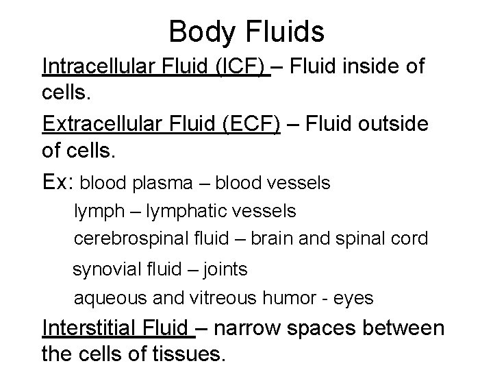 Body Fluids Intracellular Fluid (ICF) – Fluid inside of cells. Extracellular Fluid (ECF) –