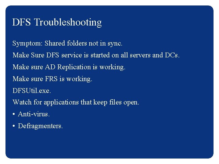 DFS Troubleshooting Symptom: Shared folders not in sync. Make Sure DFS service is started