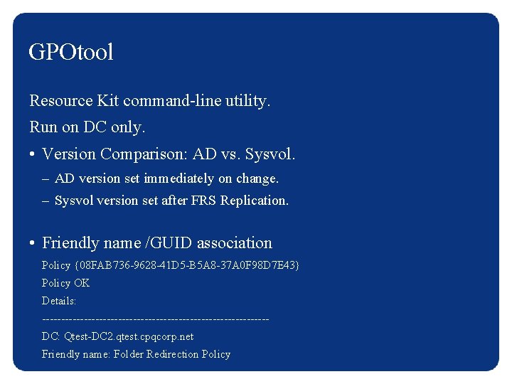 GPOtool Resource Kit command-line utility. Run on DC only. • Version Comparison: AD vs.