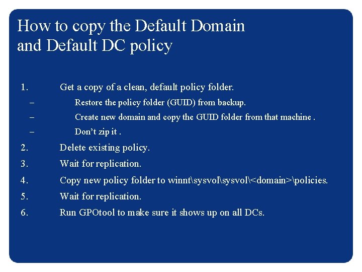 How to copy the Default Domain and Default DC policy 1. Get a copy