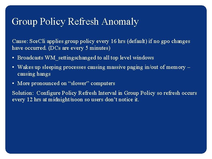 Group Policy Refresh Anomaly Cause: Sce. Cli applies group policy every 16 hrs (default)