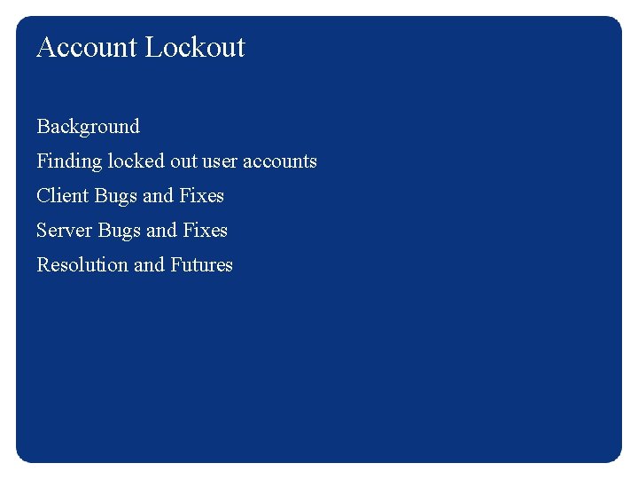 Account Lockout Background Finding locked out user accounts Client Bugs and Fixes Server Bugs