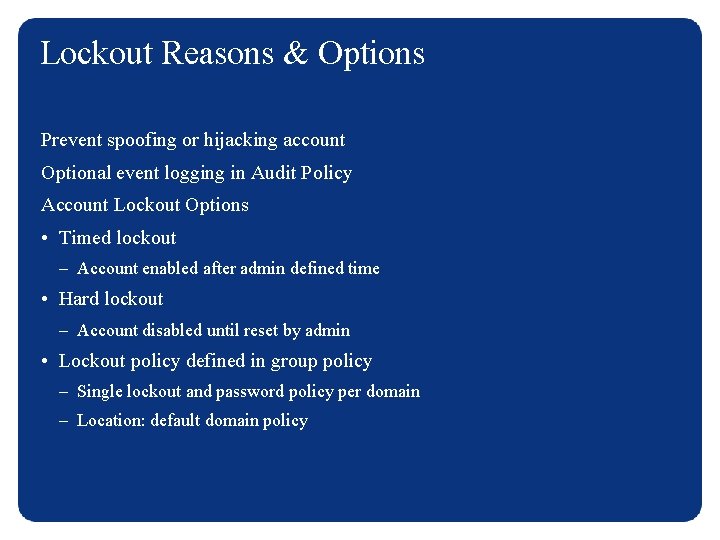 Lockout Reasons & Options Prevent spoofing or hijacking account Optional event logging in Audit