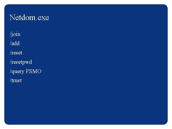 Netdom. exe /join /add /resetpwd /query FSMO /trust 