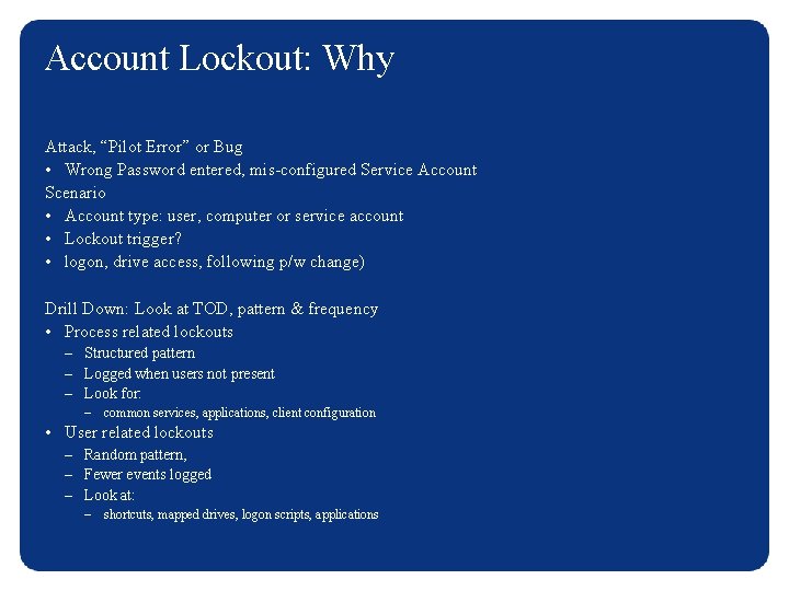Account Lockout: Why Attack, “Pilot Error” or Bug • Wrong Password entered, mis-configured Service
