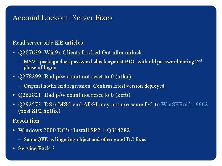 Account Lockout: Server Fixes Read server side KB articles • Q 287639: Win 9